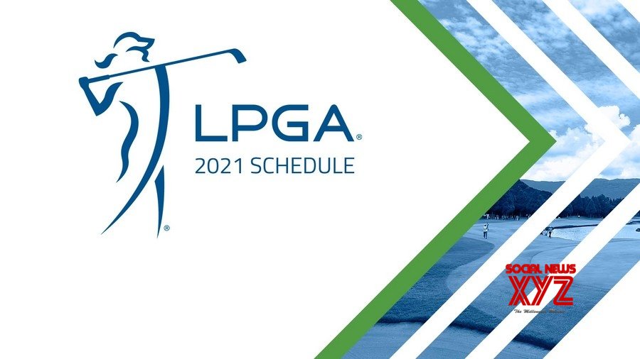 LPGA Tour to feature 34 golf events in 2021 LPGA Tour to feature 34 golf events in 2021